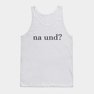 na und? Tank Top